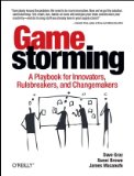 Gamestorming A Playbook for Innovators, Rulebreakers, and Changemakers cover art