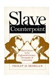 Slave Counterpoint Black Culture in the Eighteenth-Century Chesapeake and Lowcountry