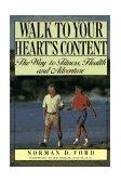 Walk to Your Heart's Content The Way to Fitness, Health and Adventure 1992 9780881502176 Front Cover
