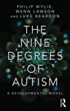 Nine Degrees of Autism A Developmental Model for the Alignment and Reconciliation of Hidden Neurological Conditions  9781138887176 Front Cover