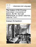 History of Sir Charles Grandison in a Series of Letters by Mr Samuel Richardson In 2010 9781170566176 Front Cover
