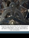 Canada [an Account of Its Resources and Development Pub by Authority of Hon Clifford Sifton, Minister of the Interior] 2010 9781176241176 Front Cover