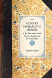 Chester's Transatlantic Sketches In the West Indies, South America, Canada, and the United States 2007 9781429004176 Front Cover