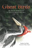 Ghost Birds Jim Tanner and the Quest for the Ivory-Billed Woodpecker, 1935-1941  9781572337176 Front Cover