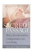 Sacred Passage How to Provide Fearless, Compassionate Care for the Dying 2003 9781590300176 Front Cover