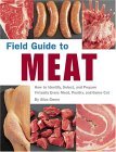 Field Guide to Meat How to Identify, Select, and Prepare Virtually Every Meat, Poultry, and Game Cut 2005 9781594740176 Front Cover
