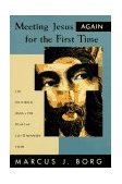 Meeting Jesus Again for the First Time The Historical Jesus and the Heart of Contemporary Faith cover art