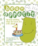 Bean Appï¿½tit Hip and Healthy Ways to Have Fun with Food 2010 9780740785177 Front Cover