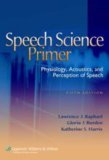 Speech Science Primer Physiology, Acoustics, and Perception of Speech 5th 9780781771177 Front Cover
