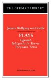 Plays: Johann Wolfgang Von Goethe Egmont, Iphigenia in Tauris, Torquato Tasso  9780826407177 Front Cover