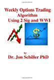 Weekly Options Trading Algorithm Using 2 Sig and WWI 2013 9781491291177 Front Cover