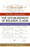 First Amendment - The Establishment of Religion Clause Its Constitutional History and the Contemporary Debate cover art