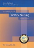 Practice of Primary Nursing Relationship-Based, Resource-Driven Care Delivery 2nd 9781886624177 Front Cover