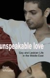 Unspeakable Love Gay and Lesbian Life in the Middle East cover art