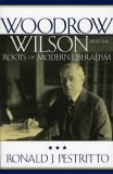 Woodrow Wilson and the Roots of Modern Liberalism  cover art