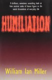 Humiliation And Other Essays on Honor, Social Discomfort, and Violence