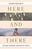 Here and There Leaving Hasidism, Keeping My Family  9780805243178 Front Cover