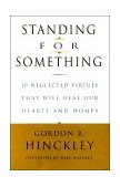 Standing for Something Ten Neglected Virtues That Will Heal Our Hearts and Homes  9780812933178 Front Cover