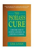 Psoriasis Cure A Drug-Free Guide to Stopping and Reversing the Symptoms of Psoriasis 1999 9780895299178 Front Cover