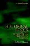 Historical Roots of the Presbyterian Church in Americ 2006 9780974233178 Front Cover
