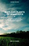 Wetland Plants of Minnesota A Complete Guide to the Wetland and Aquatic Plants of the North Star State 2012 9781477645178 Front Cover