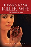 Thanks to My Killer Wife The World's True Story 2013 9781491801178 Front Cover