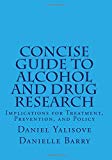 Concise Guide to Alcohol and Drug Research Implications for Treatment, Prevention, and Policy  9781523274178 Front Cover