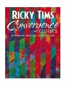 Ricky Tims' Convergence Quilts Mysterious, Magical, Easy, and Fun  9781571202178 Front Cover