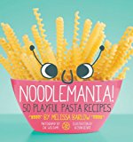 Noodlemania! 50 Playful Pasta Recipes 2013 9781594746178 Front Cover