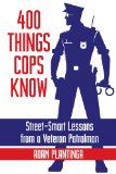 400 Things Cops Know: Street-smart Lessons from a Veteran Patrolman cover art