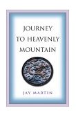 Journey to Heavenly Mountain An American's Pilgrimage to the Heart of Buddhism in Modern China 2015 9781890772178 Front Cover