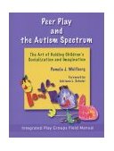 Peer Play and the Autism Spectrum The Art of Guiding Children&#39;s Socialization and Imagination
