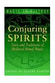 Conjuring Spirits Texts and Traditions of Medieval Ritual Magic