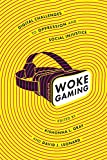Woke Gaming Digital Challenges to Oppression and Social Injustice  9780295744179 Front Cover