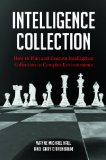 Intelligence Collection How to Plan and Execute Intelligence Collection in Complex Environments  9780313398179 Front Cover