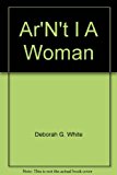 Ar'n't I a Woman? Female Slaves in the Plantation South  9780393022179 Front Cover