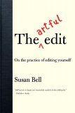 Artful Edit On the Practice of Editing Yourself 2008 9780393332179 Front Cover