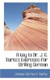 A Key to Dr. J. G. Tiarks's Exercises for Writing German: 2008 9780559512179 Front Cover