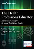Health Professions Educator A Practical Guide for New and Established Faculty  9780826177179 Front Cover