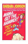 Mama, Get the Hammer! There's a Fly on Papa's Head! 1994 9780849934179 Front Cover