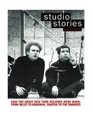 Studio Stories How the Great New York Records Were Made: from Miles to Madonna, Sinatra to the Ramones  9780879308179 Front Cover