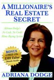 Millionaire's Real Estate Secret Adriana Dodge's No Cash No Credit Home Buying System 2006 9780976849179 Front Cover