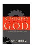Business for the Glory of God The Bible's Teaching on the Moral Goodness of Business cover art