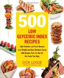 500 Low Glycemic Index Recipes Fight Diabetes and Heart Disease, Lose Weight and Have Optimum Energy with Recipes That Let You Eat the Foods You Enjoy 2010 9781592334179 Front Cover