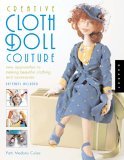 Creative Cloth Doll Couture New Approaches to Making Beautiful Clothing and Accessories 2006 9781592532179 Front Cover