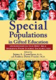 Special Populations in Gifted Education Understanding Our Most Able Students from Diverse Backgrounds