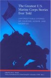 Greatest U. S. Marine Corps Stories Ever Told Unforgettable Stories of Courage, Honor, and Sacrifice  9781599210179 Front Cover