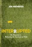Interrupted An Adventure in Relearning the Essentials of Faith  9781600062179 Front Cover