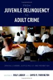 From Juvenile Delinquency to Adult Crime Criminal Careers, Justice Policy, and Prevention cover art