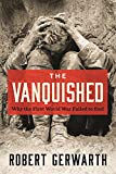Vanquished Why the First World War Failed to End  9780374537180 Front Cover